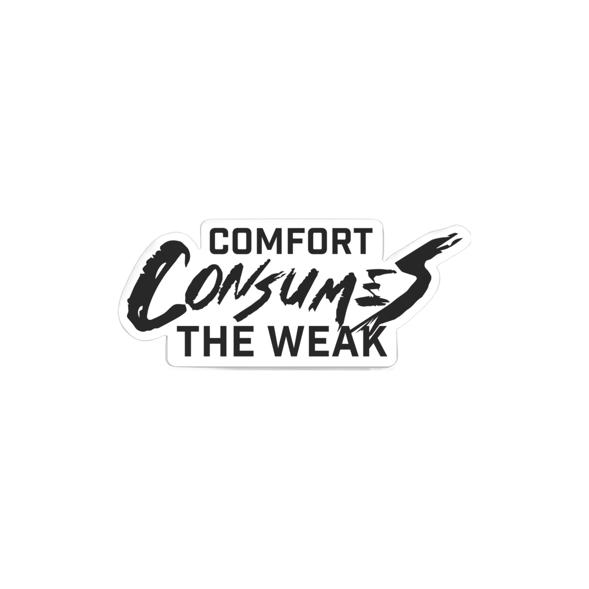 Comfort Consumes The Weak